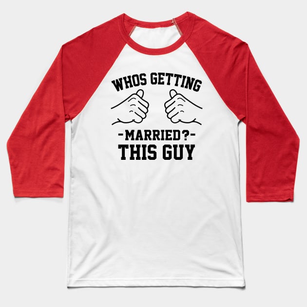 Who's getting married? This guy Baseball T-Shirt by Lazarino